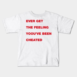 Ever get the feeling Kids T-Shirt